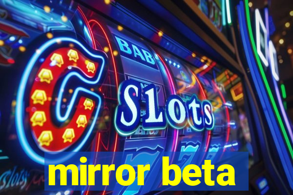 mirror beta